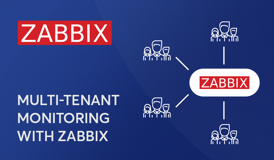Multi-tenant monitoring: how to achieve that using free Zabbix open-source monitoring software