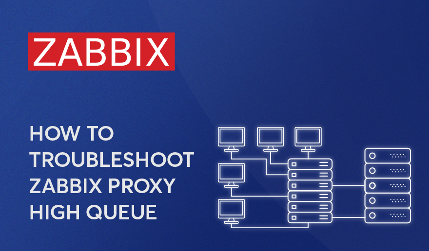 How to troubleshoot Zabbix Proxy high queue