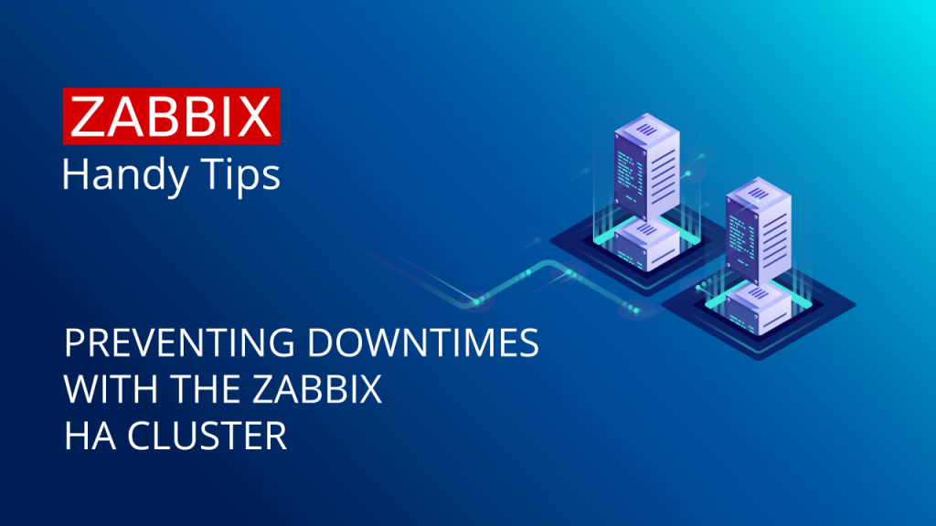 Handy Tips #24: Preventing downtimes with The Zabbix HA cluster