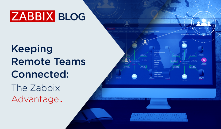 Keeping Remote Teams Connected: The Zabbix Advantage