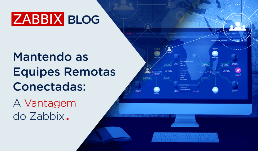 Mantendo as equipes remotas conectadas: A vantagem do Zabbix